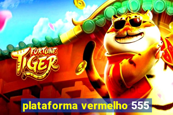 plataforma vermelho 555